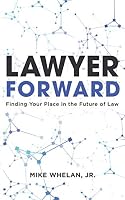 Lawyer Forward: Finding Your Place in the Future of Law 1707096767 Book Cover