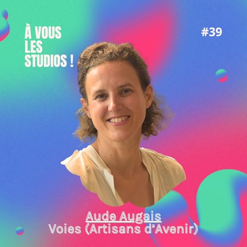39. "Voies" (Artisans d&rsquo;Avenir) : un podcast utile, pragmatique, au service des artisans d&rsquo;art