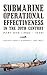 Submarine Operational Effectiveness in the 20th Century: Part One (1900 - 1939) - O'Connell, USN John F.