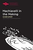 Machiavelli in the Making (Studies in Phenomenology and Existential Philosophy)