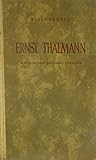  Ernst Thälmann, Beitrag zu einem politischen Lebensbild, Mit einem Vorwort von Wilhelm Pieck und einer Gedenkrede von Walter Ulbricht, gehalten am 18. August 1949,