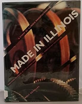 Hardcover Made in Illinois: a Story of Illinois Manufacturing Book