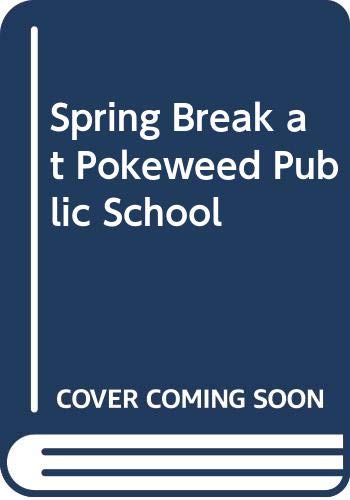 Spring Break at Pokeweed Public School 0606067647 Book Cover