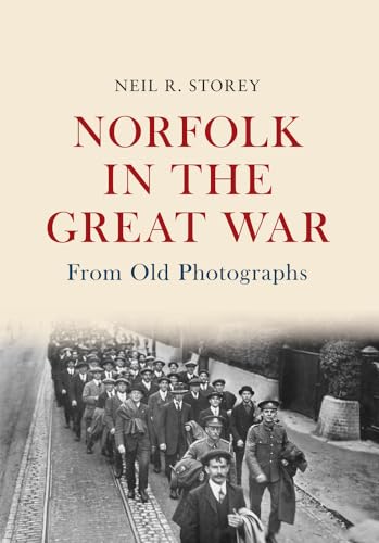 Norfolk in the Great War From Old Photographs: From Old Photographs