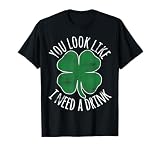 St. Patrick's Day You Look Like I Need A Drink Beer Shamrock T-Shirt