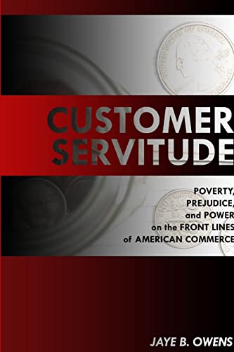 Customer Servitude: Poverty, Prejudice, and Power On the Front Lines of American Commerce