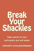 Break Your Shackles: Take control of your self-doubts and self-image 1518733301 Book Cover