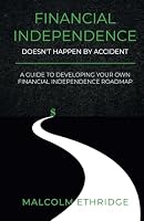 Financial Independence Doesn't Happen by Accident: A Guide to Developing Your Own Financial Independence Roadmap 1963911180 Book Cover