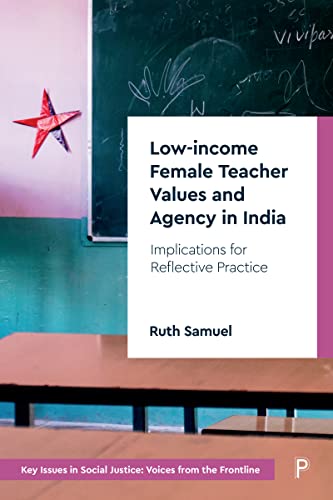 Low-income Female Teacher Values and Agency in India: Implications for Reflective Practice (Key Issues in Social Justice)
