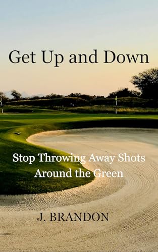 Get Up and Down: Stop Throwing Away Strokes Around the Greens (Golf Improvement Series) (English Edition)