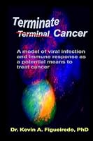 Terminate Cancer: A Model of Viral Infection and Immune Response as a Potential Means to Treat Cancer 1514843234 Book Cover