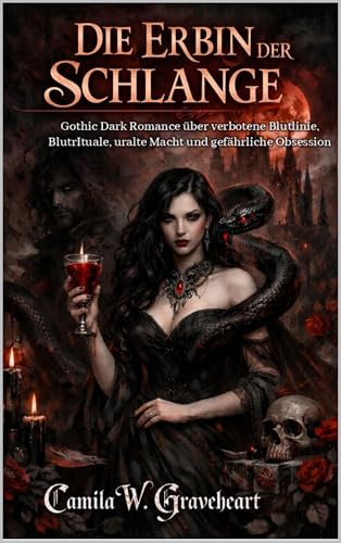 DIE ERBIN DER SCHLANGE: Gothic Dark Romance über verbotene Blutlinie, BlutrItuale, uralte Macht und gefährliche Obsession (Dark Romance: Dominante Männer, … und Intensive Psychologische Erotik)