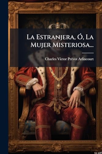 La Estranjera, Ó, La Mujer Misteriosa... (Spanish Edition)