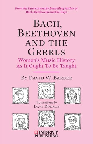 Bach, Beethoven and the Grrrls: Women’s Music History As It Ought To Be Taught