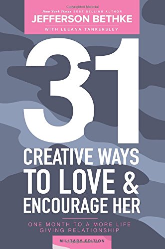31 Creative Ways To Love & Encourage Her Military Edition: One Month To a More Life Giving Relationship (31 Day Challenge Military Edition)