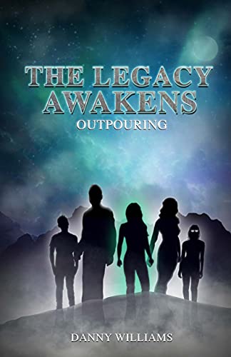 The Legacy Awakens: Outpouring (The Legacy Series Book 1)