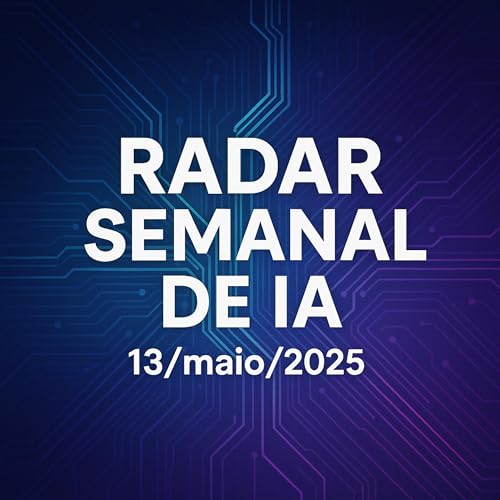Page de couverture de Radar Semanal de IA &ndash; 13/maio/2025