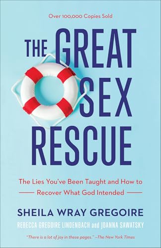 The Great Sex Rescue: The Lies You've Been Taught and How to Recover What God Intended