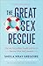 The Great Sex Rescue: The Lies You've Been Taught and How to Recover What God Intended | Restore Passion in Christian Marriage | Biblical Relationship Book for Couples