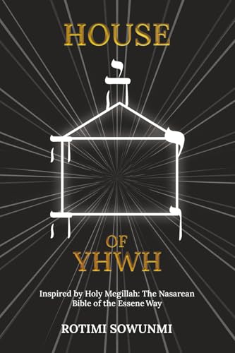 House of YHWH: Inspired by Holy Megillah The Nasarean Bible of the Essene Way