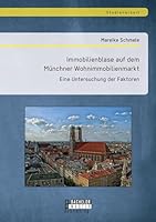 Immobilienblase auf dem Münchner Wohnimmobilienmarkt: Eine Untersuchung der Faktoren 3958203930 Book Cover
