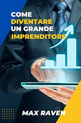 COME DIVENTARE UN GRANDE IMPRENDITORE