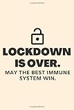  Lockdown Is Over May The Best Immune System Win: Hilarious Gag Gift Idea For Kids Teens Adults With Quarantine Theme. Pandemic Joke Wide Ruled Lined Journal for Birthday etc. (Funny Virus Gifts Ideas)