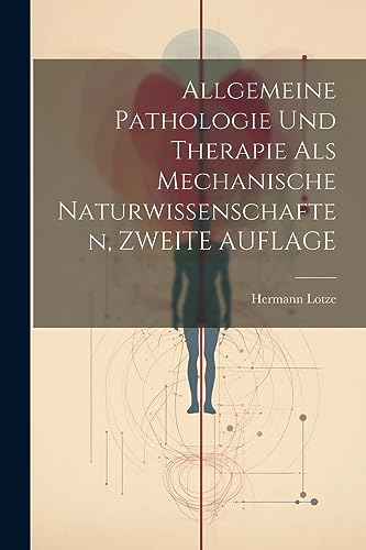 Allgemeine Pathologie Und Therapie Als Mechanische Naturwissenschaften, ZWEITE AUFLAGE (German Edition)