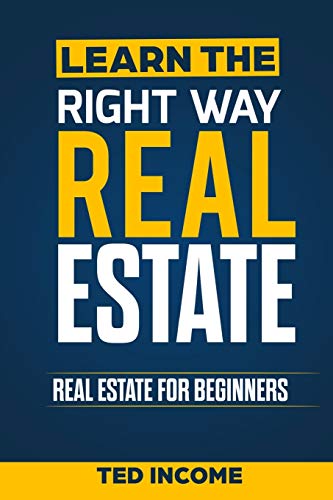 Learn the Right Way Real Estate: Real Estate For Beginners