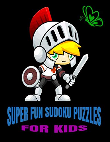 SUPER FUN SUDOKU PUZZLES FOR KIDS: Easy to Hard Sudoku Puzzles for Focus and Intelligence Kids Need for Optimal Learning (Sudoku Puzzles Book)