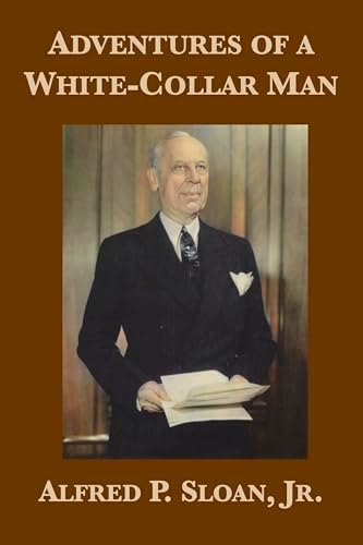 Adventures of a White-Collar Man by Alfred P. Sloan Jr.