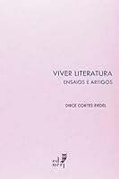 Viver literatura : Dirce Cortes Riedel : ensaios e artigos (uma seleção). 8575111604 Book Cover