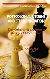 Postcolonial Citizens and Ethnic Migration: The Netherlands and Japan in the Age of Globalization (Palgrave Studies in International Relations)