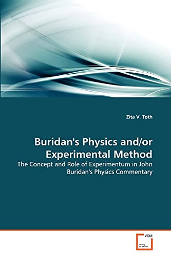 Buridan's Physics and/or Experimental Method: The Concept and Role of Experimentum in John Buridan's Physics Commentary
