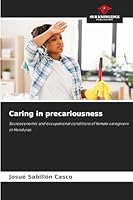 Caring in precariousness: Socioeconomic and occupational conditions of female caregivers in Honduras 6208783933 Book Cover