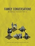 Family Conversations: We must have but do not want to