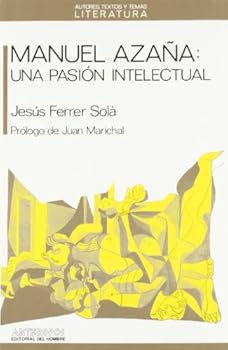 Paperback Manuel Azaña: Una Pasión Intelectual (Autores, Textos Y Temas) (Spanish Edition) [Spanish] Book