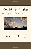 christ collier  Exalting Christ: Thomas Collier on the New Covenant