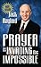 Prayer Is Invading The Impossible