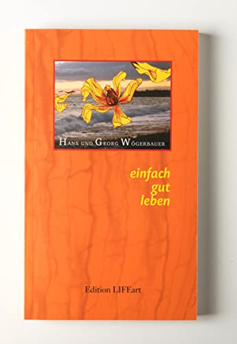 Einfach gut leben: Ganzheitsmedizinische Gedanken und Impulse zur bewussten Lebensgestaltung