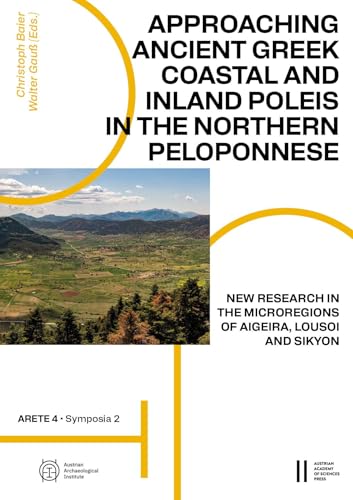 Approaching Ancient Greek Coastal and Inland Poleis in the Northern Peloponnese: New Research in the Microregions of Aigeira, Lousoi and Sikyon
