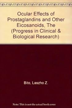 Ocular Effects of Prostaglandins and Other Eicosanoids (Progress in Clinical and Biological Research, Vol 312)