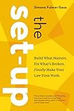 The Set-Up: Build What Matters. Fix What’s Broken. Finally Make Your Law Firm Work.