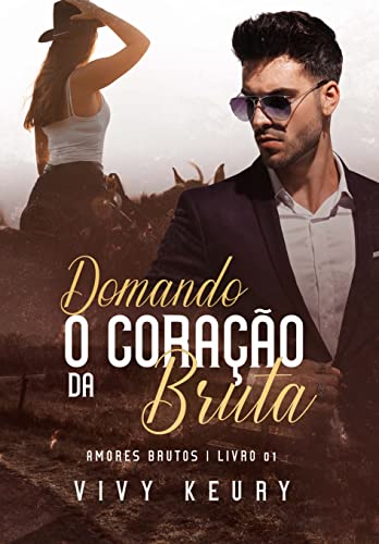 Domando o Coração da Bruta - Livro 01: (SÉRIE: Amores Brutos)