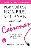 POR QUÉ LOS HOMBRES SE CASAN CON LAS CABRONAS: Nueva Edición- Una Guía Para Mujeres Que Son Demasiado Buenas (Spanish Edition)