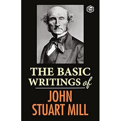 The Basic Writings of John Stuart Mill
