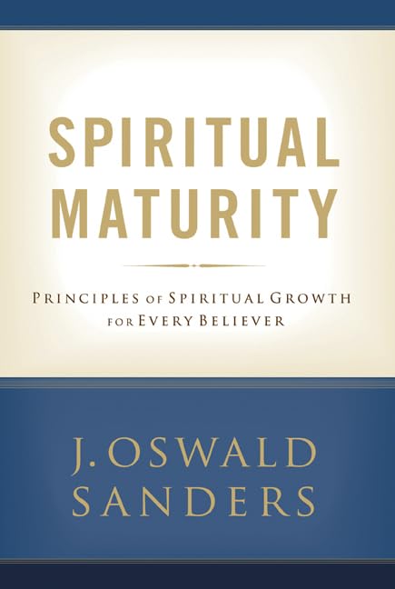Spiritual Maturity: Principles of Spiritual Growth For Every Believer (Sanders Spiritual Growth Series) Paperback – July 1, 2007