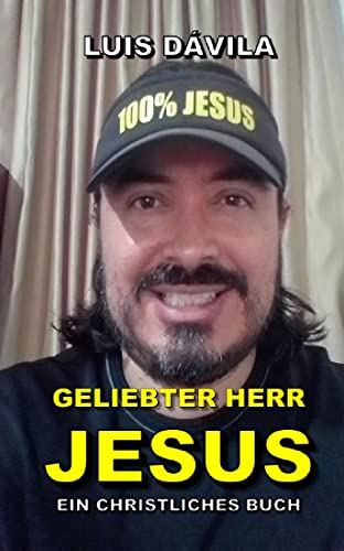 GELIEBTER HERR JESUS (Gehorsam gegenüber Jesus (Deutsche Version) 2) (German Edition)