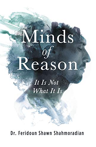 Minds Of Reason It Is Not What It Is Kindle Edition By Shahmoradian Dr Feridoun Shawn Politics Social Sciences Kindle Ebooks Amazon Com Minds Of Reason It Is Not What It Is Kindle Edition By Shahmoradian Dr Feridoun Shawn Politics Social Sciences Kindle Ebooks Amazon Com