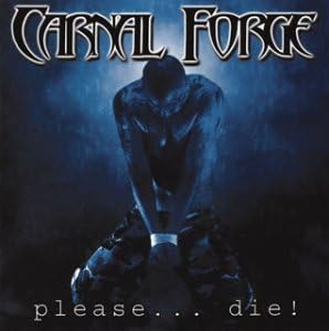 Carnal Forge Please... Die!